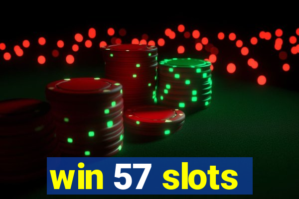 win 57 slots